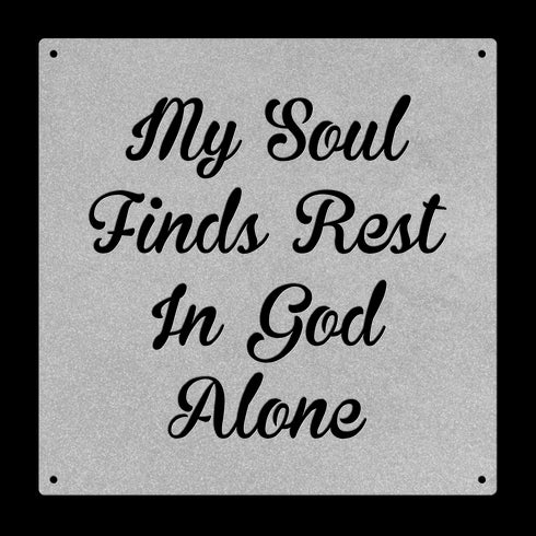 #132 'My Soul Finds Rest in God Alone' Metal Sign