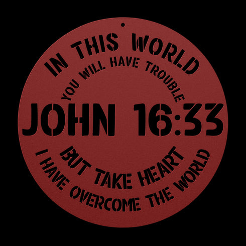 #148 - John 16:33 “In this world you will have trouble. But take heart! I have overcome the world.” metal wall art