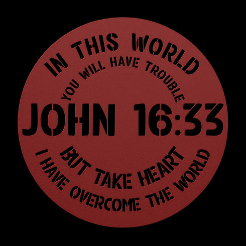 #148 - John 16:33 “In this world you will have trouble. But take heart! I have overcome the world.” metal wall art