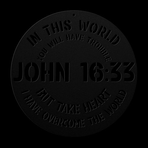 #148 - John 16:33 “In this world you will have trouble. But take heart! I have overcome the world.” metal wall art