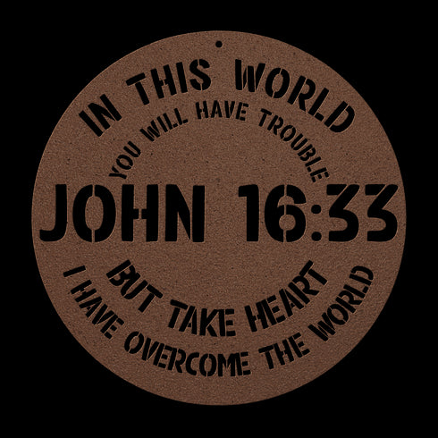 #148 - John 16:33 “In this world you will have trouble. But take heart! I have overcome the world.” metal wall art