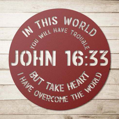 #148 - John 16:33 “In this world you will have trouble. But take heart! I have overcome the world.” metal wall art