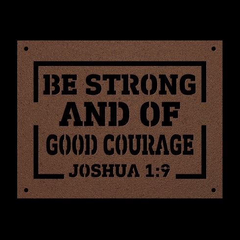 #151 - Joshua 1:9 “Be strong and of good courage” metal wall art