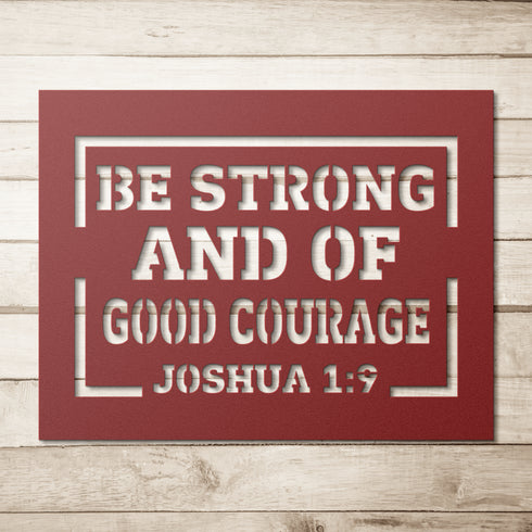 #151 - Joshua 1:9 “Be strong and of good courage” metal wall art