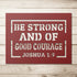 #151 - Joshua 1:9 “Be strong and of good courage” metal wall art