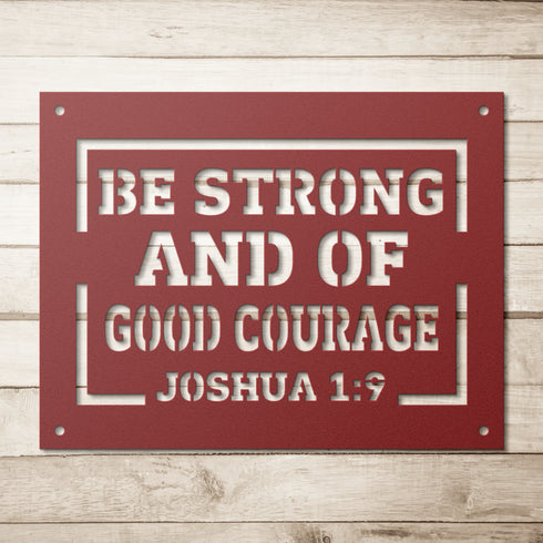 #151 - Joshua 1:9 “Be strong and of good courage” metal wall art
