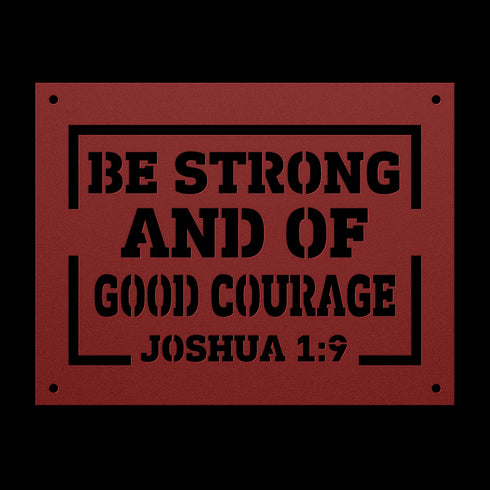 #151 - Joshua 1:9 “Be strong and of good courage” metal wall art