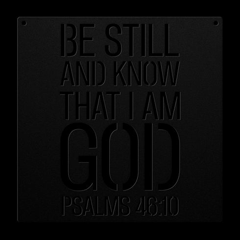#189 - Be Still and Know that I am God Psalm 46:10 Metal Wall Art
