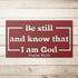 #100 - Be Still and Know that I am God Metal Sign