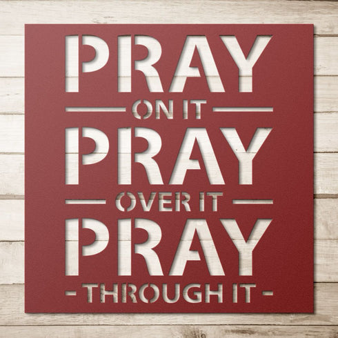 #93 - PRAY on it, PRAY over it, PRAY through it Metal Sign