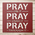 #93 - PRAY on it, PRAY over it, PRAY through it Metal Sign