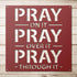 #93 - PRAY on it, PRAY over it, PRAY through it Metal Sign