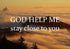 God help me stay close to you Wall Art Canvas Print