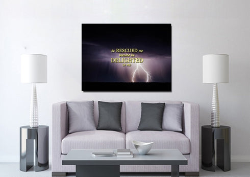 He rescued me because he delighted in me Wall Art Canvas Print