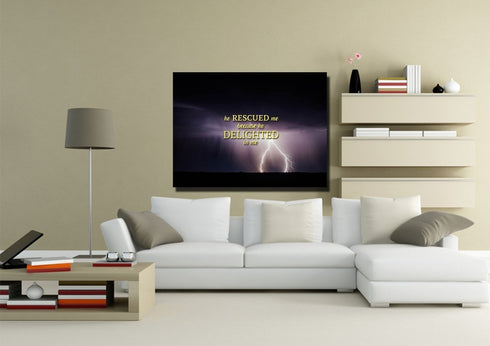 He rescued me because he delighted in me Wall Art Canvas Print