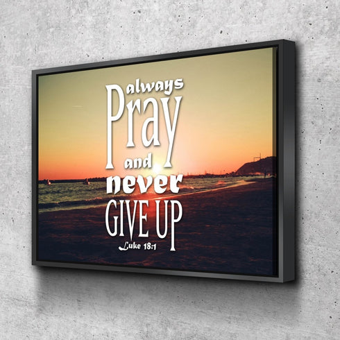 Luke 18:1 Always Pray and Never Give up Canvas Wall Art Print