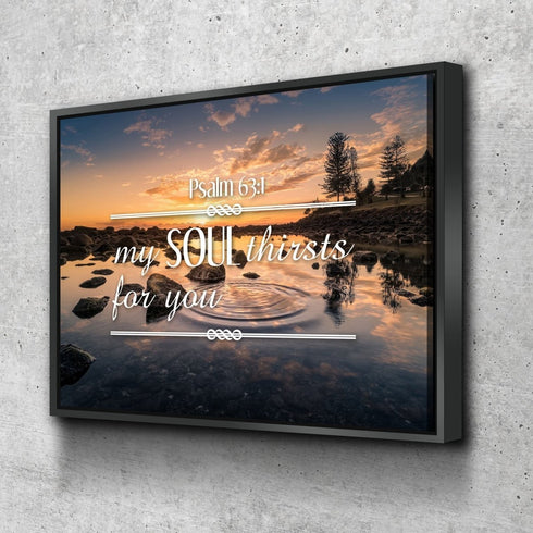 Psalm 63:1 My Soul Thirsts for you Canvas Wall Art Print