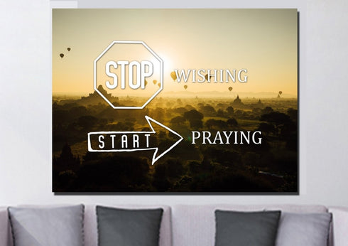 Stop Wishing, Start Praying Canvas Wall Art Print