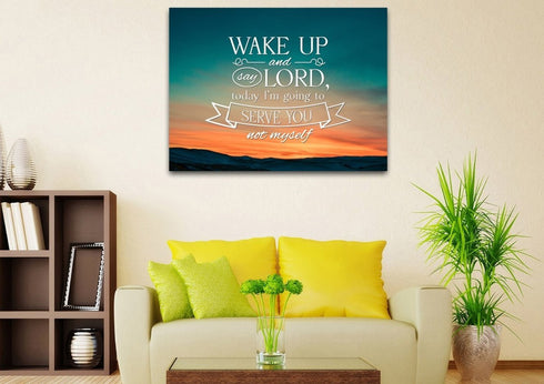 Wake up & say Lord today Im going to Serve you not Myself Wall Art Canvas Print