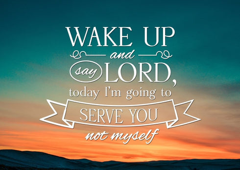 Wake up & say Lord today Im going to Serve you not Myself Wall Art Canvas Print