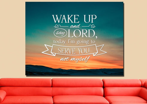 Wake up & say Lord today Im going to Serve you not Myself Wall Art Canvas Print
