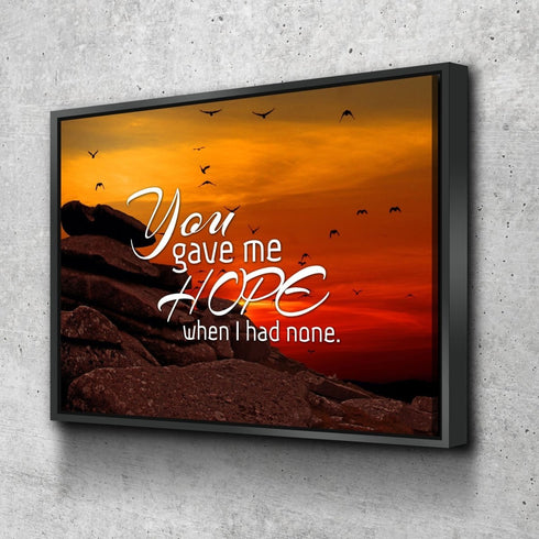 You Gave me Hope When I had None Canvas Wall Art Print